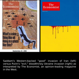 Mungkin imej teks yang berkata 'The Economist The Economist IRAQ IRAN KUWAIT MM September27,1980 September Saddam's Western-backed Western "good" invasion of Iran (left) versus Putin's "evil," bloodthirsty Ukraine invasion (right) as interpreted by The Economist, an opinion-leading magazine in the West.'