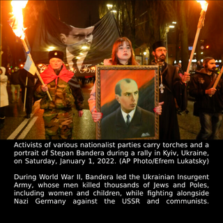 Mungkin imej 5 orang, orang berdiri, api, kawasan luar dan teks yang berkata 'Activists of various nationalist parties carry torches and a portrait of Stepan Bandera during a rally in Kyiv, Ukraine, on Saturday, January 1, 2022. (AP Photo/Efrem Lukatsky) During World War II, Bandera led the Ukrainian Insurgent Army, whose men killed thousands of Jews and Poles, including women and children, while fighting alongside Nazi Germany against the USSR and communists.'
