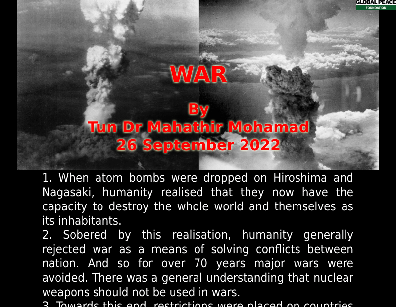 WAR
 By Tun Dr. Mahathir Mohamad, President of Perdana Global Peace Foundation
 ...